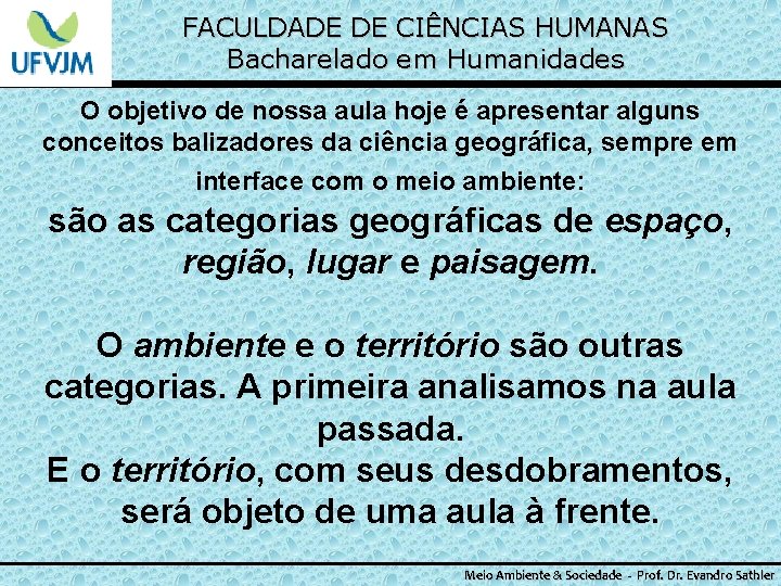 FACULDADE DE CIÊNCIAS HUMANAS Bacharelado em Humanidades O objetivo de nossa aula hoje é