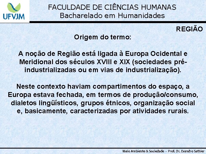 FACULDADE DE CIÊNCIAS HUMANAS Bacharelado em Humanidades REGIÃO Origem do termo: A noção de