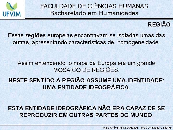 FACULDADE DE CIÊNCIAS HUMANAS Bacharelado em Humanidades REGIÃO Essas regiões européias encontravam-se isoladas umas