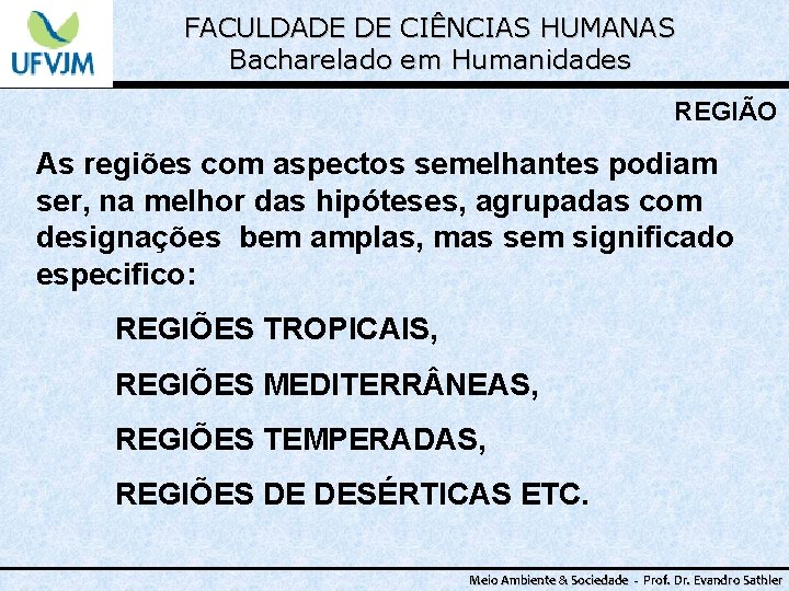 FACULDADE DE CIÊNCIAS HUMANAS Bacharelado em Humanidades REGIÃO As regiões com aspectos semelhantes podiam