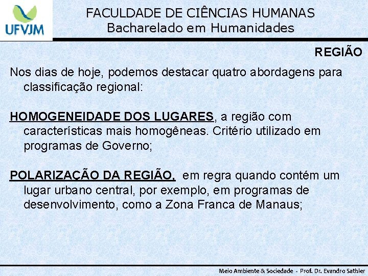 FACULDADE DE CIÊNCIAS HUMANAS Bacharelado em Humanidades REGIÃO Nos dias de hoje, podemos destacar