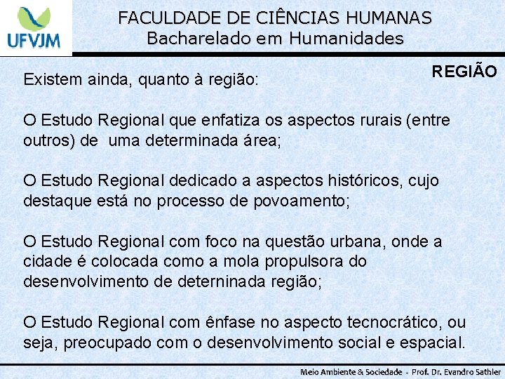 FACULDADE DE CIÊNCIAS HUMANAS Bacharelado em Humanidades Existem ainda, quanto à região: REGIÃO O