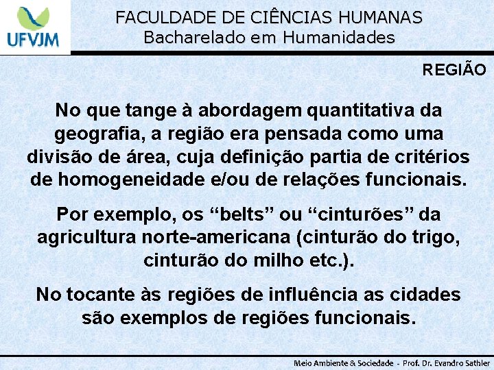 FACULDADE DE CIÊNCIAS HUMANAS Bacharelado em Humanidades REGIÃO No que tange à abordagem quantitativa