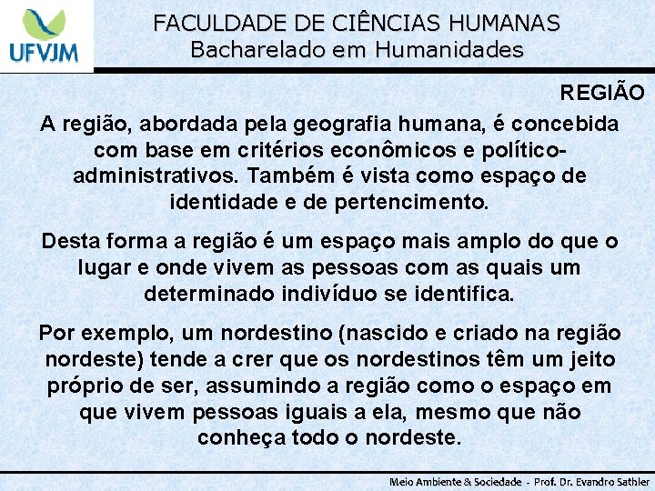 FACULDADE DE CIÊNCIAS HUMANAS Bacharelado em Humanidades REGIÃO A região, abordada pela geografia humana,
