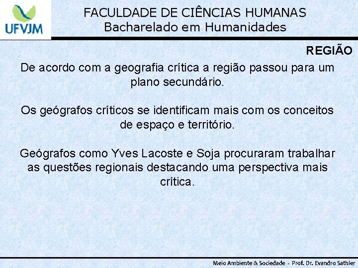 FACULDADE DE CIÊNCIAS HUMANAS Bacharelado em Humanidades REGIÃO De acordo com a geografia crítica