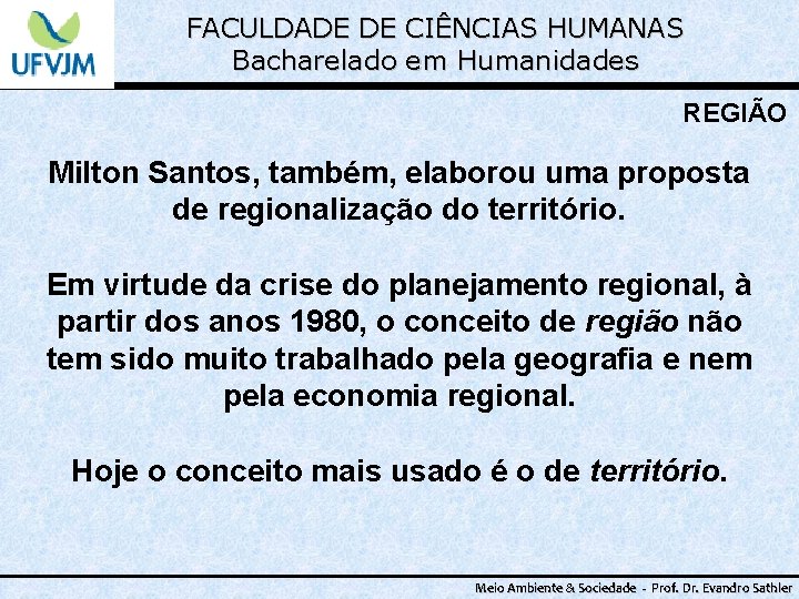FACULDADE DE CIÊNCIAS HUMANAS Bacharelado em Humanidades REGIÃO Milton Santos, também, elaborou uma proposta