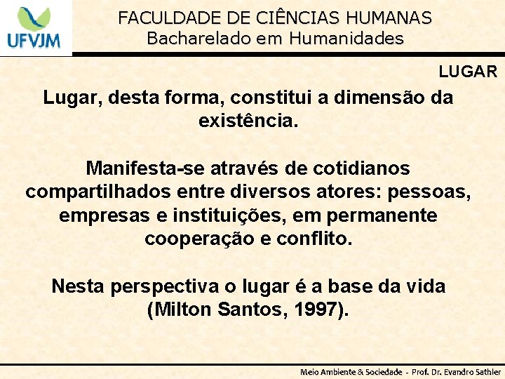 FACULDADE DE CIÊNCIAS HUMANAS Bacharelado em Humanidades LUGAR Lugar, desta forma, constitui a dimensão