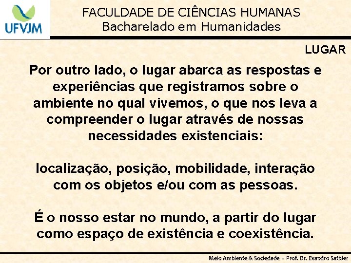 FACULDADE DE CIÊNCIAS HUMANAS Bacharelado em Humanidades LUGAR Por outro lado, o lugar abarca