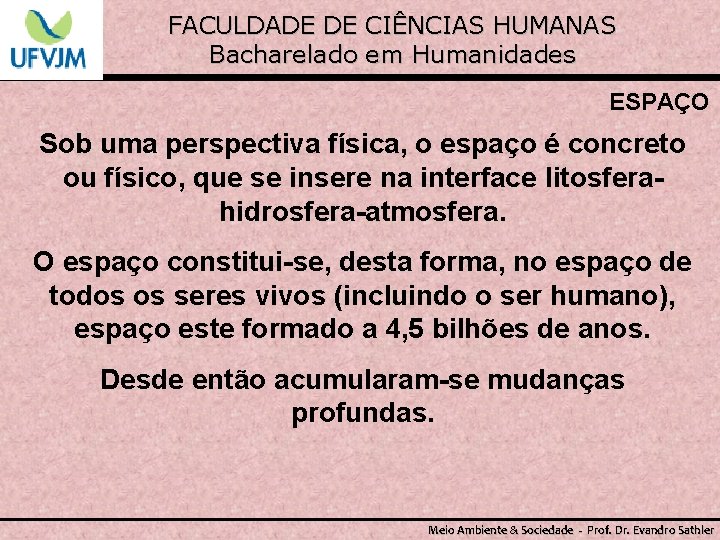 FACULDADE DE CIÊNCIAS HUMANAS Bacharelado em Humanidades ESPAÇO Sob uma perspectiva física, o espaço