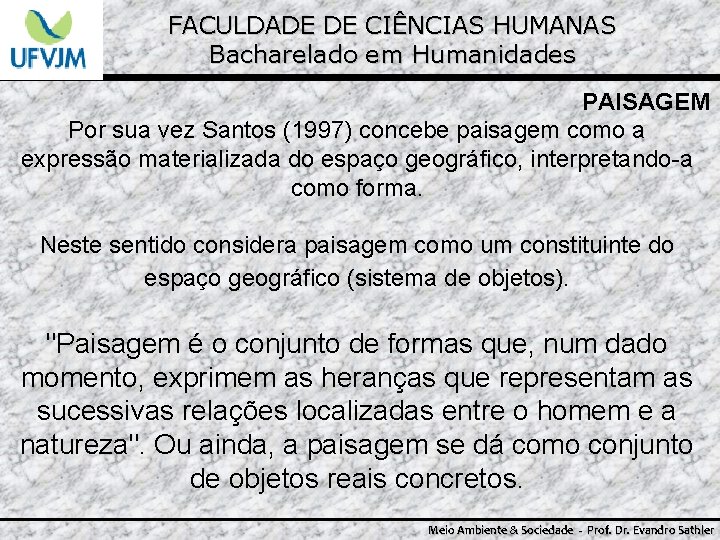 FACULDADE DE CIÊNCIAS HUMANAS Bacharelado em Humanidades PAISAGEM Por sua vez Santos (1997) concebe