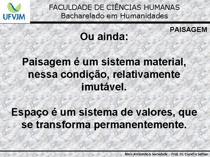 FACULDADE DE CIÊNCIAS HUMANAS Bacharelado em Humanidades Ou ainda: PAISAGEM Paisagem é um sistema