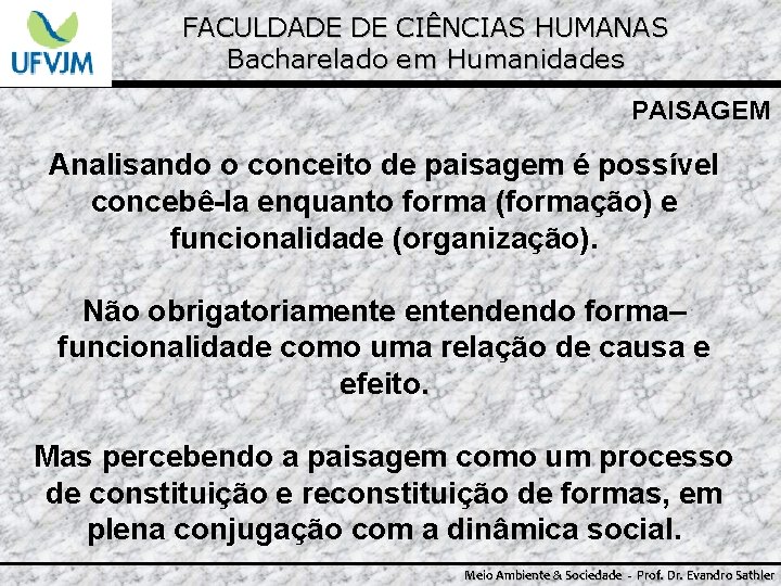 FACULDADE DE CIÊNCIAS HUMANAS Bacharelado em Humanidades PAISAGEM Analisando o conceito de paisagem é