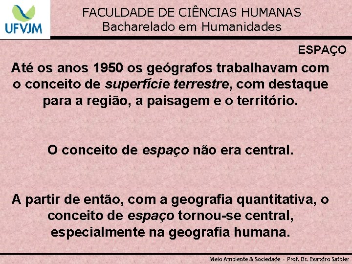 FACULDADE DE CIÊNCIAS HUMANAS Bacharelado em Humanidades ESPAÇO Até os anos 1950 os geógrafos