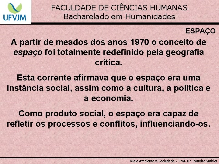 FACULDADE DE CIÊNCIAS HUMANAS Bacharelado em Humanidades ESPAÇO A partir de meados anos 1970