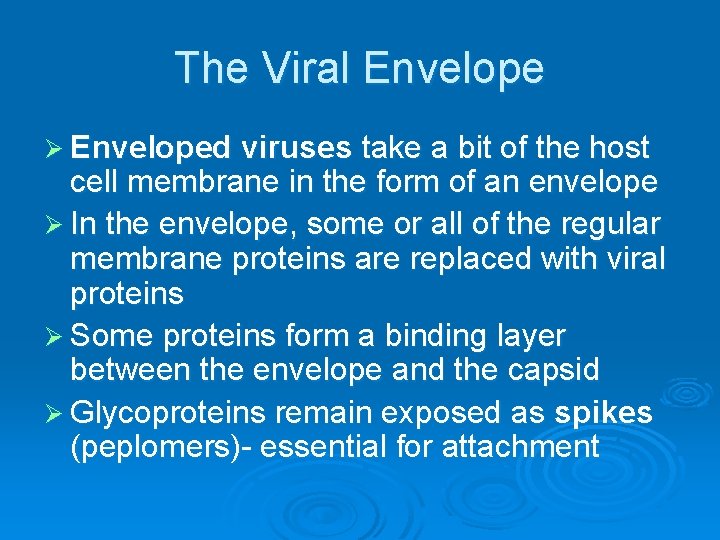 The Viral Envelope Ø Enveloped viruses take a bit of the host cell membrane The Viral Envelope Ø Enveloped viruses take a bit of the host cell membrane