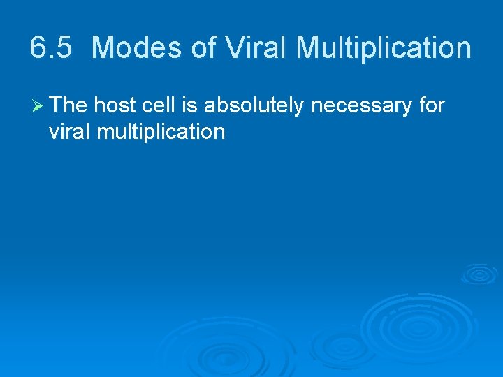 6. 5 Modes of Viral Multiplication Ø The host cell is absolutely necessary for 6. 5 Modes of Viral Multiplication Ø The host cell is absolutely necessary for