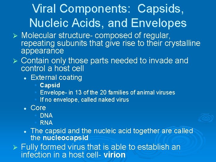 Viral Components: Capsids, Nucleic Acids, and Envelopes Molecular structure- composed of regular, repeating subunits Viral Components: Capsids, Nucleic Acids, and Envelopes Molecular structure- composed of regular, repeating subunits
