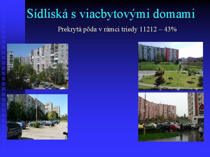 Sídliská s viacbytovými domami Prekrytá pôda v rámci triedy 11212 – 43% 