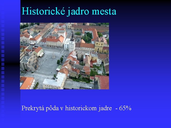 Historické jadro mesta Prekrytá pôda v historickom jadre - 65% 