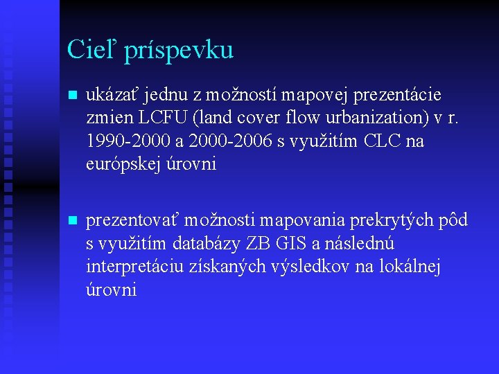 Cieľ príspevku n ukázať jednu z možností mapovej prezentácie zmien LCFU (land cover flow