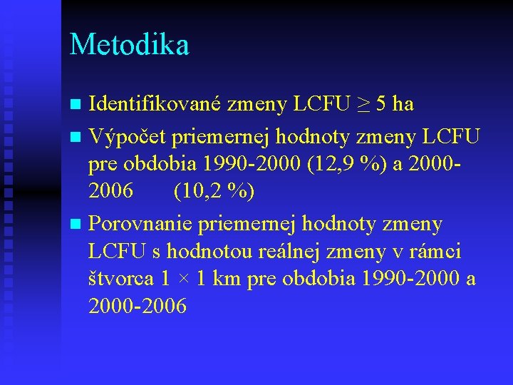 Metodika Identifikované zmeny LCFU ≥ 5 ha n Výpočet priemernej hodnoty zmeny LCFU pre