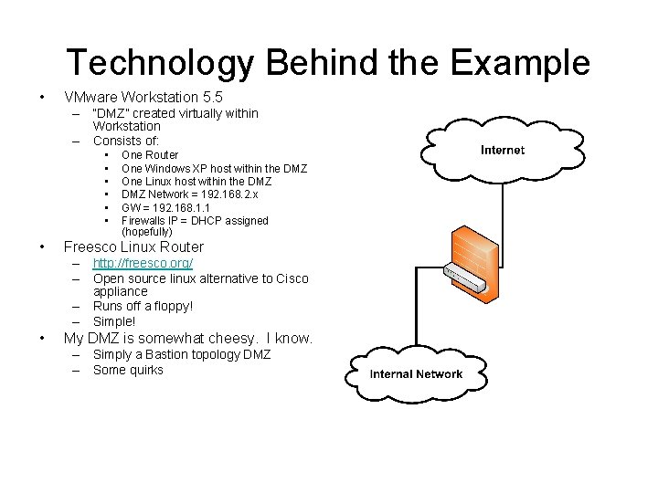 Technology Behind the Example • VMware Workstation 5. 5 – “DMZ” created virtually within