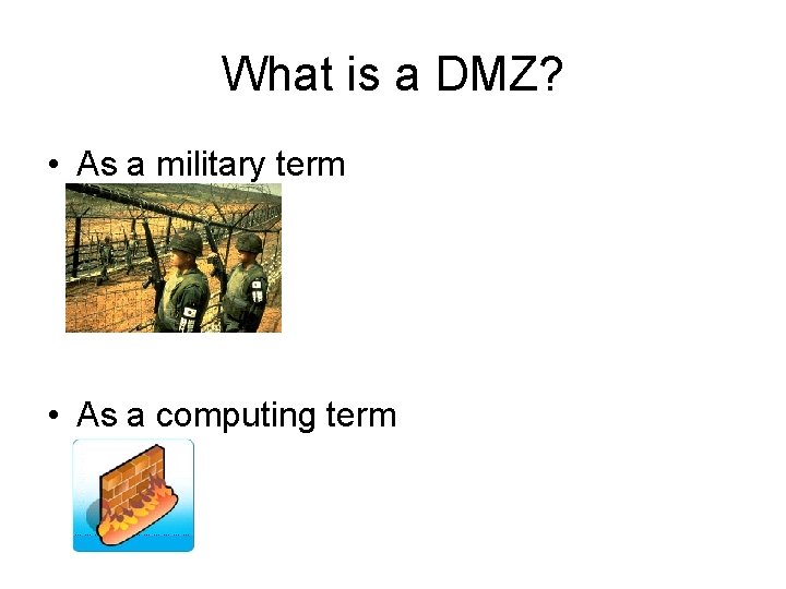 What is a DMZ? • As a military term • As a computing term