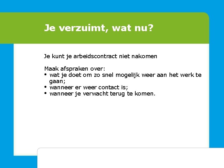 Je verzuimt, wat nu? Je kunt je arbeidscontract niet nakomen Maak afspraken over: •