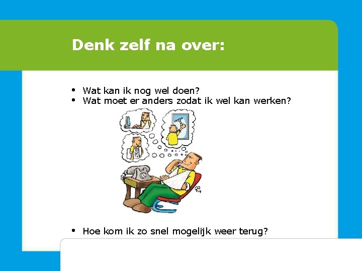 Denk zelf na over: • • Wat kan ik nog wel doen? Wat moet