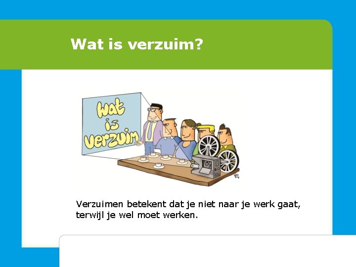 Wat is verzuim? Verzuimen betekent dat je niet naar je werk gaat, terwijl je