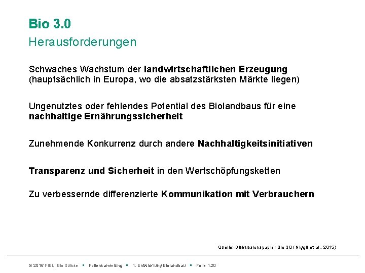 Bio 3. 0 Herausforderungen Schwaches Wachstum der landwirtschaftlichen Erzeugung (hauptsächlich in Europa, wo die