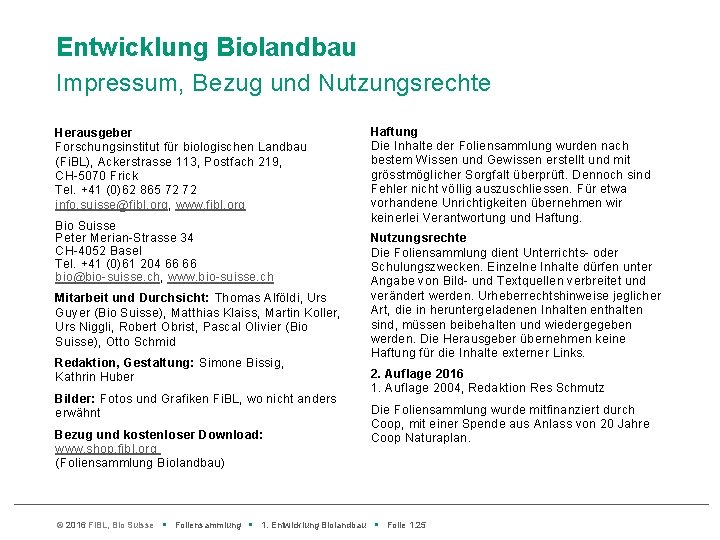 Entwicklung Biolandbau Impressum, Bezug und Nutzungsrechte Herausgeber Forschungsinstitut für biologischen Landbau (Fi. BL), Ackerstrasse