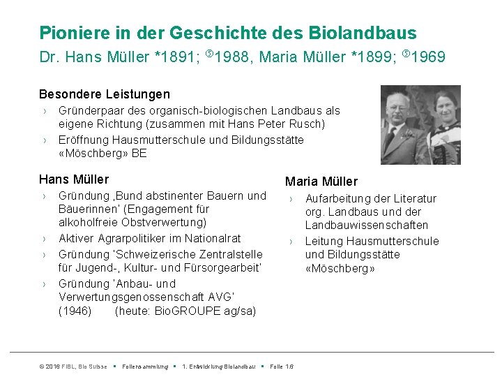 Pioniere in der Geschichte des Biolandbaus Dr. Hans Müller *1891; 1988, Maria Müller *1899;