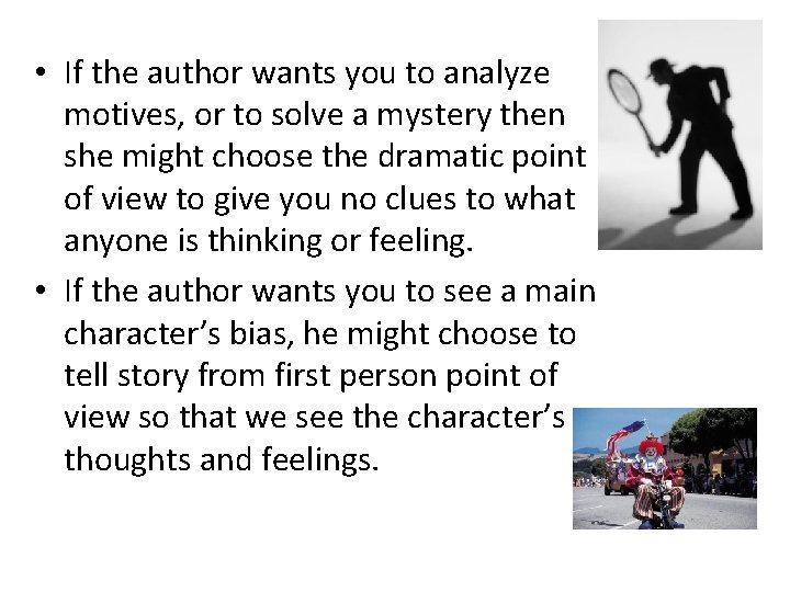  • If the author wants you to analyze motives, or to solve a