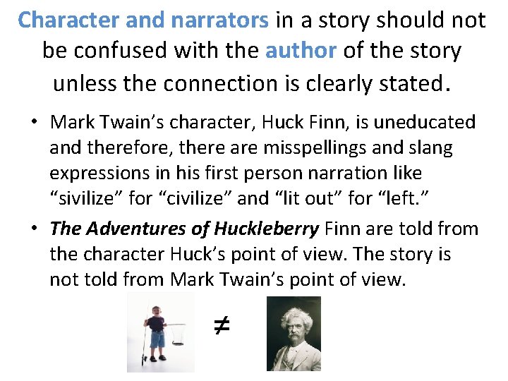 Character and narrators in a story should not be confused with the author of