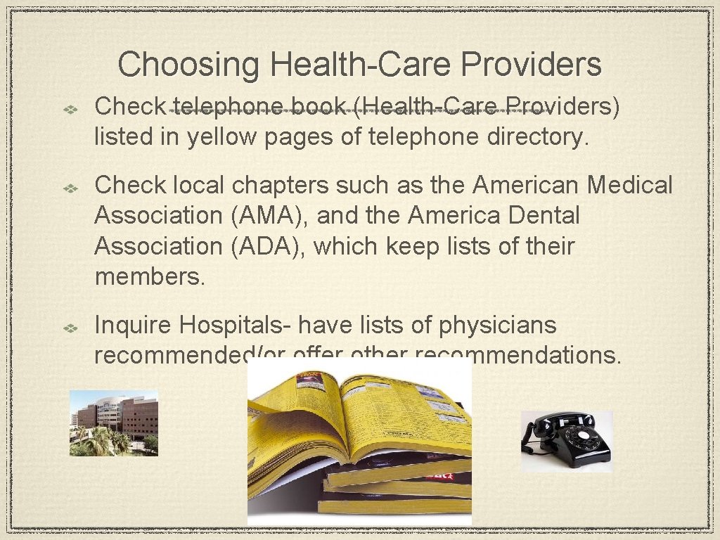 Choosing Health-Care Providers Check telephone book (Health-Care Providers) listed in yellow pages of telephone