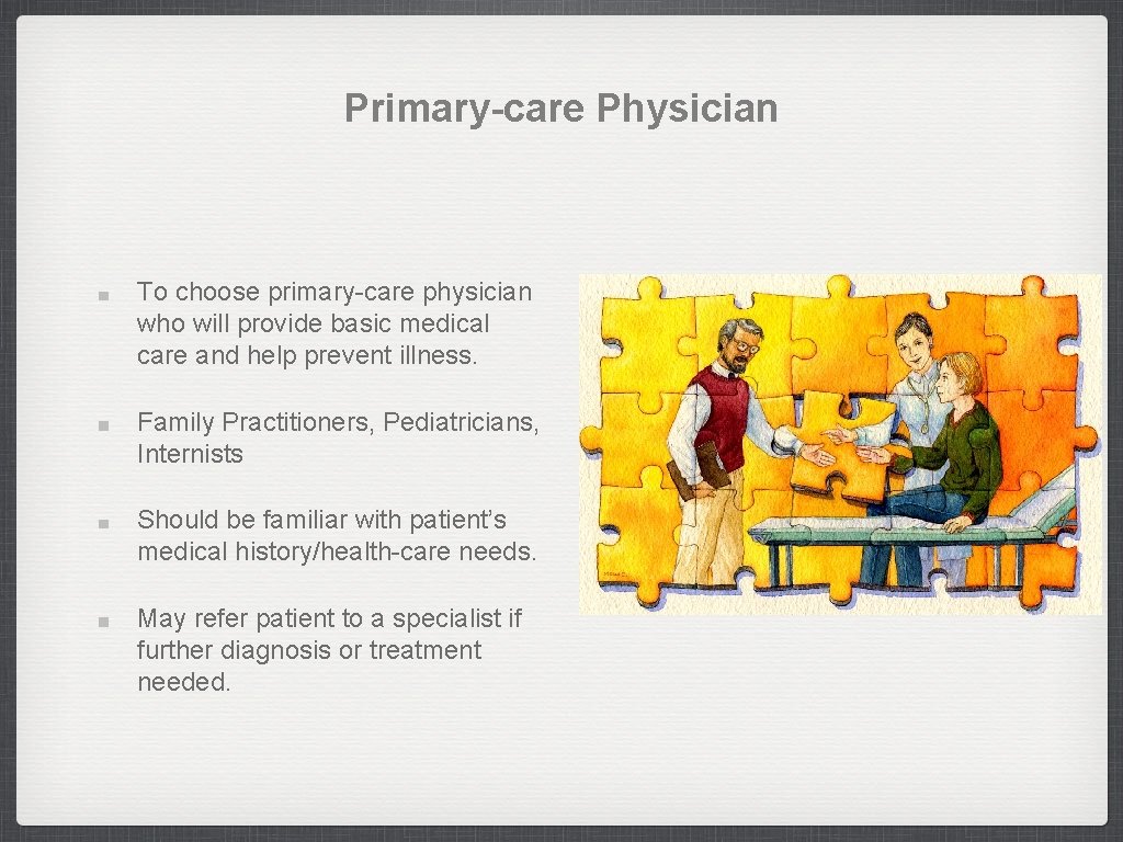 Primary-care Physician To choose primary-care physician who will provide basic medical care and help