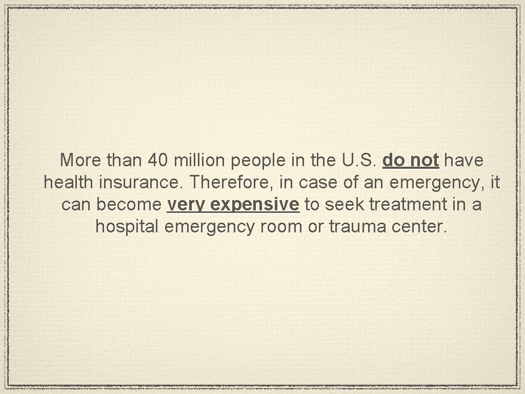 More than 40 million people in the U. S. do not have health insurance.