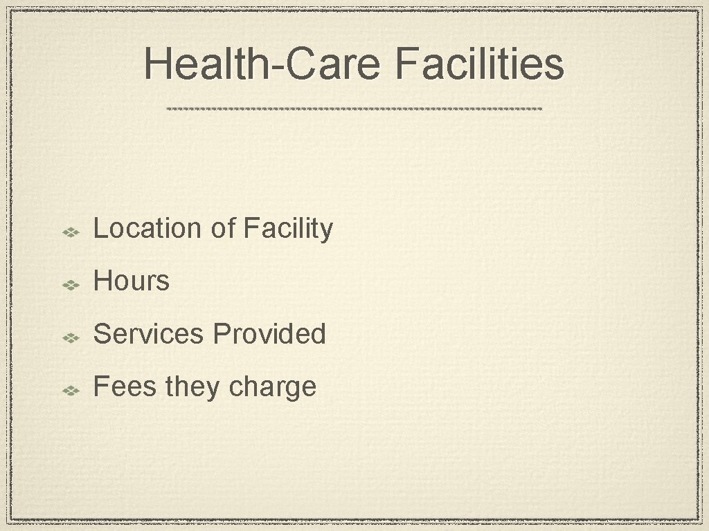 Health-Care Facilities Location of Facility Hours Services Provided Fees they charge 