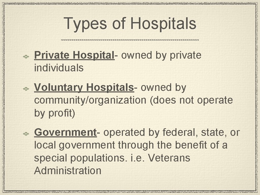 Types of Hospitals Private Hospital- owned by private individuals Voluntary Hospitals- owned by community/organization