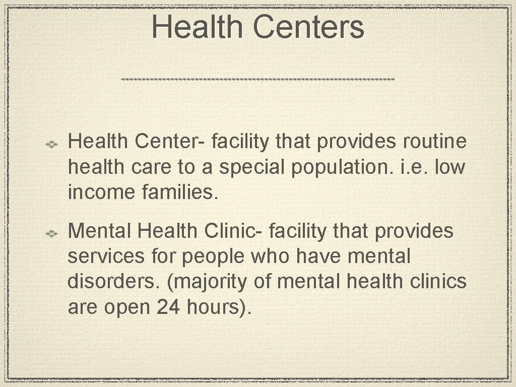 Health Centers Health Center- facility that provides routine health care to a special population.