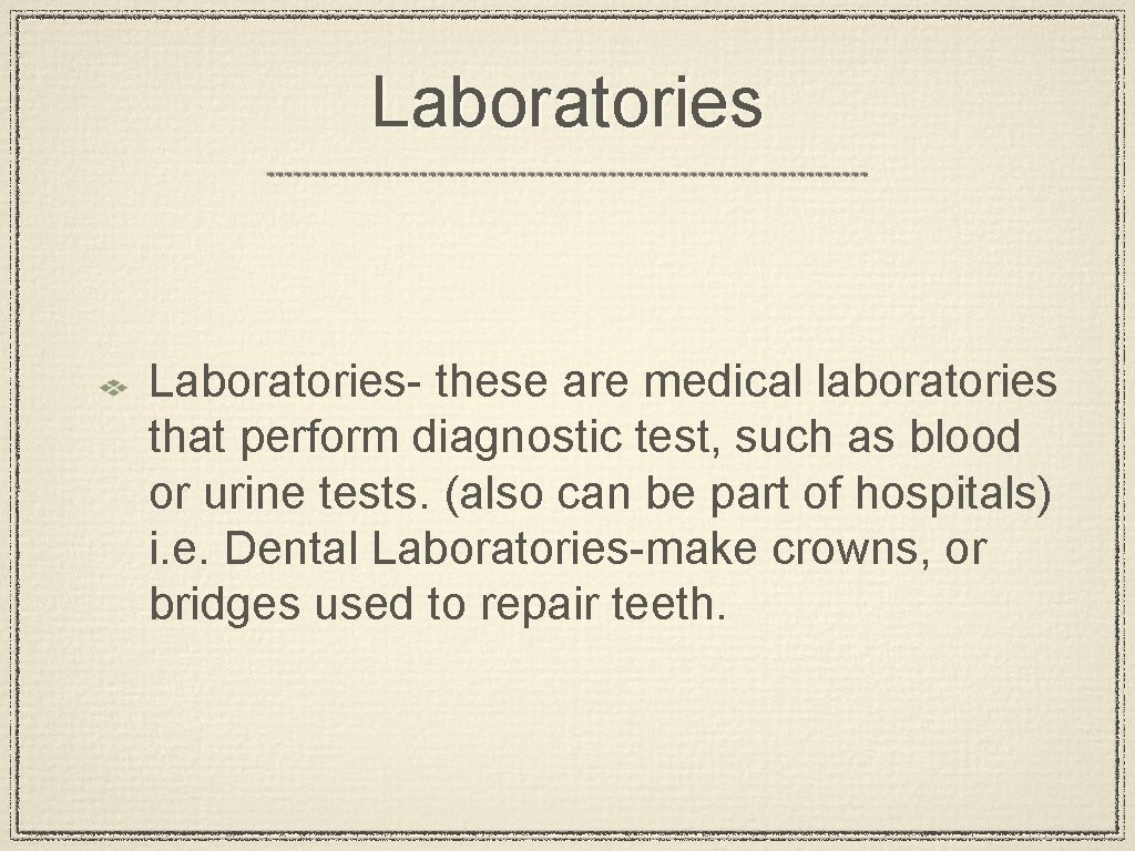 Laboratories- these are medical laboratories that perform diagnostic test, such as blood or urine