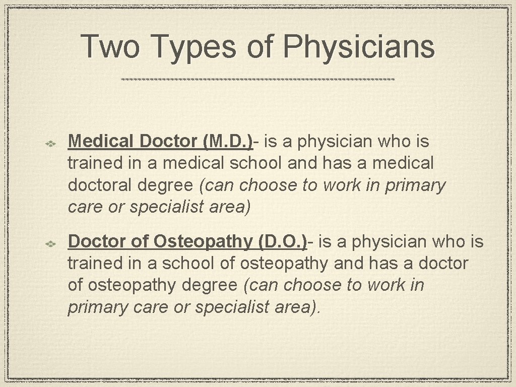 Two Types of Physicians Medical Doctor (M. D. )- is a physician who is