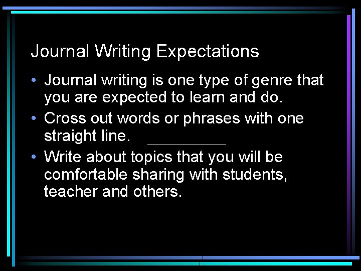 Journal Writing Expectations • Journal writing is one type of genre that you are