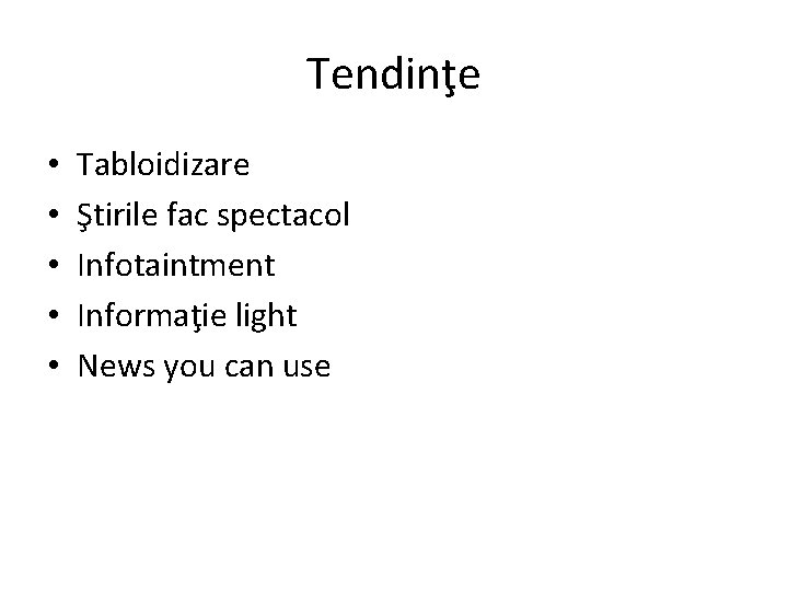 Tendinţe • • • Tabloidizare Ştirile fac spectacol Infotaintment Informaţie light News you can