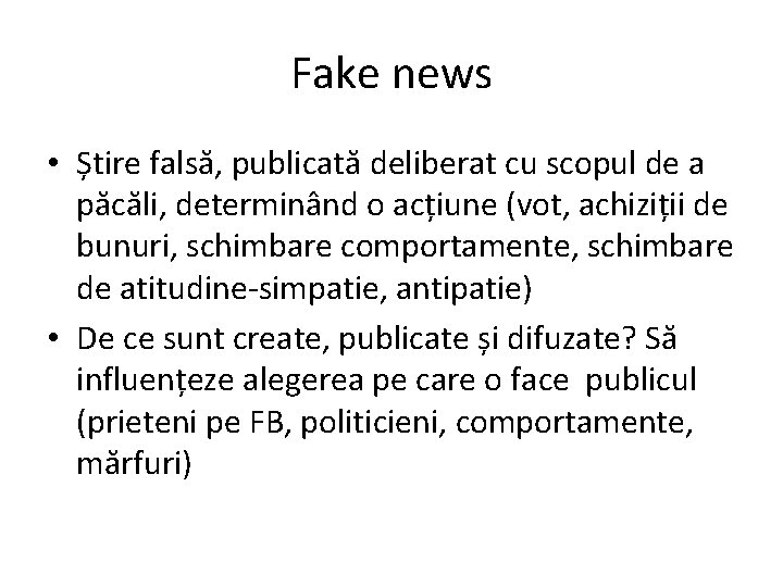 Fake news • Știre falsă, publicată deliberat cu scopul de a păcăli, determinând o