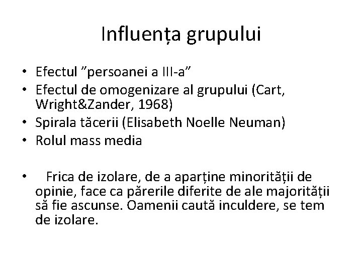 Influența grupului • Efectul ”persoanei a III-a” • Efectul de omogenizare al grupului (Cart,