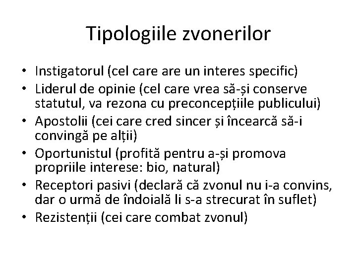 Tipologiile zvonerilor • Instigatorul (cel care un interes specific) • Liderul de opinie (cel