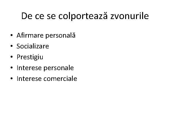 De ce se colportează zvonurile • • • Afirmare personală Socializare Prestigiu Interese personale