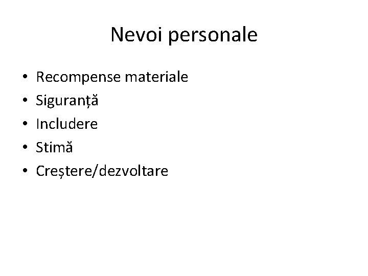 Nevoi personale • • • Recompense materiale Siguranță Includere Stimă Creștere/dezvoltare 